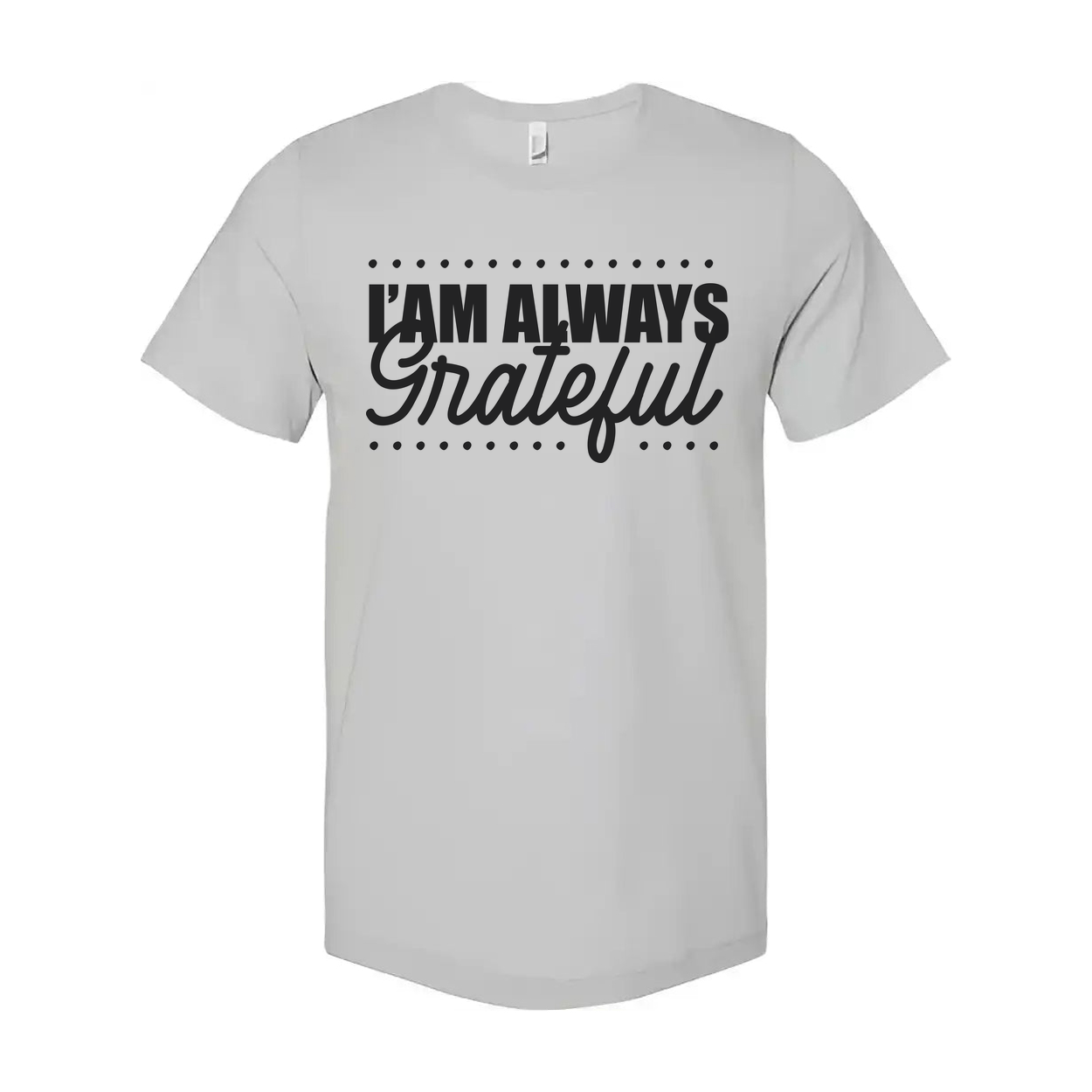I Am Always Grateful Christian Unisex T Shirt With Script Grateful Typography Design