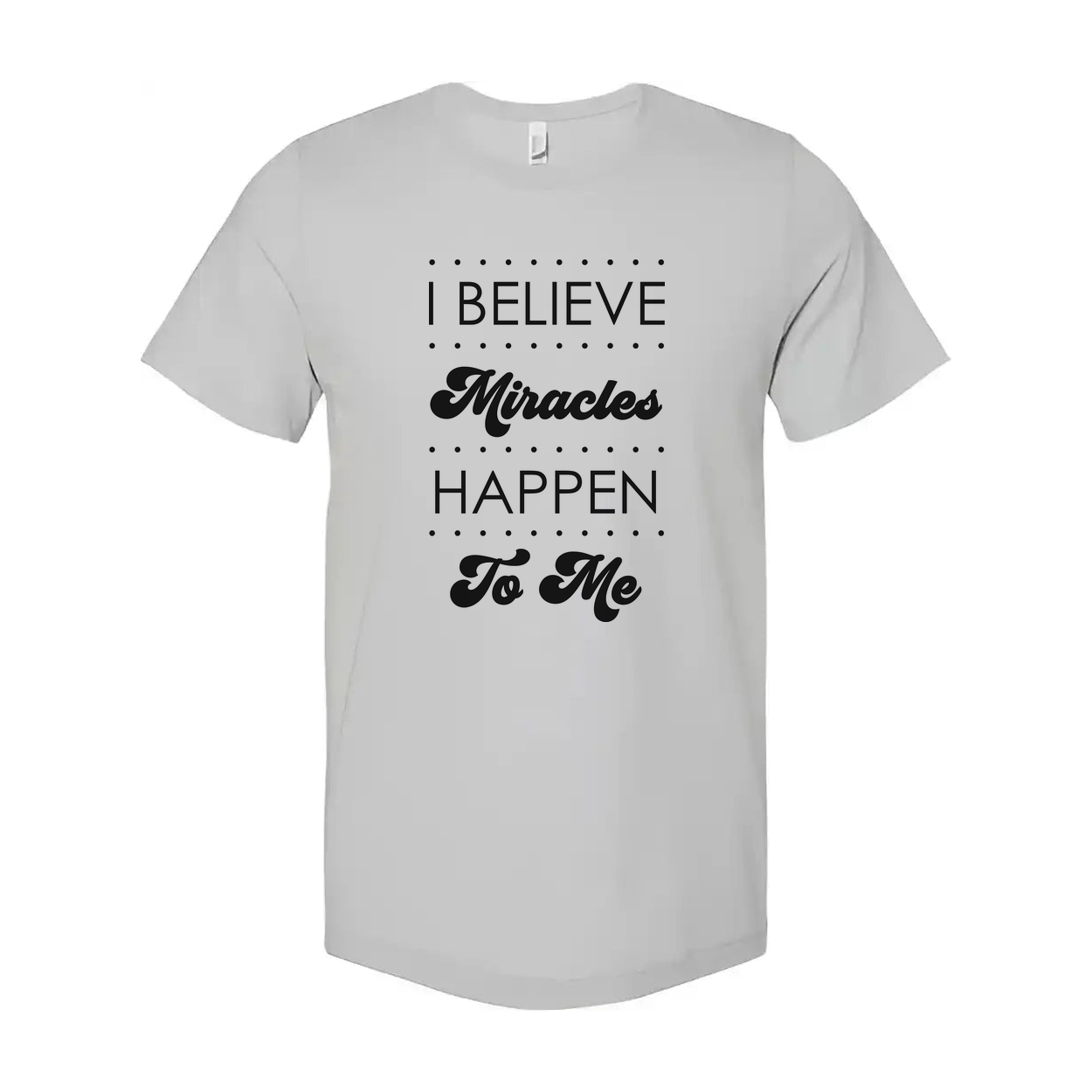 I Believe Miracles Happen To Me Inspirational Christian Unisex Tee Shirt For Everyday Faith Wear