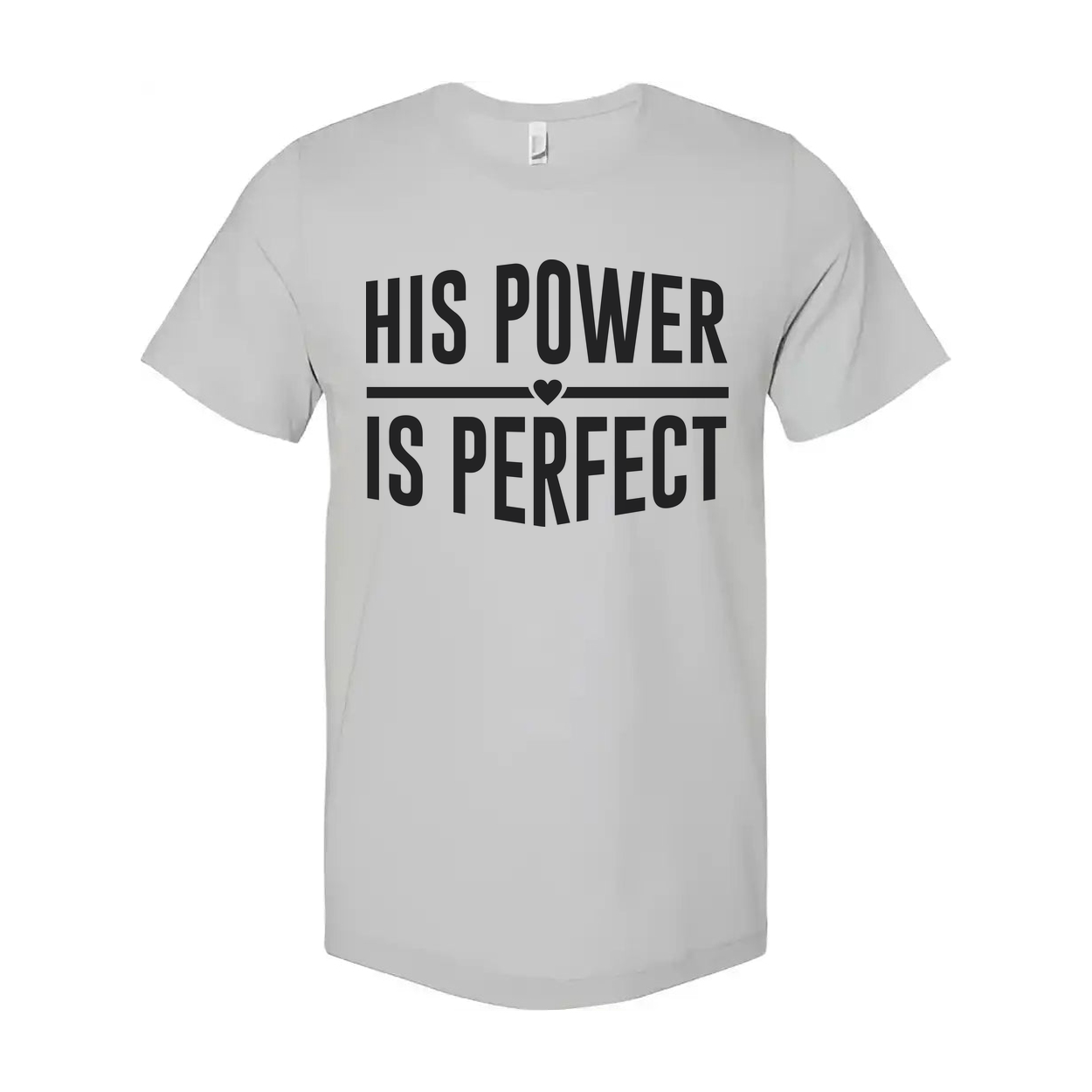 His Power Is Perfect Christian Unisex Tee With Inspirational Gospel Message Graphic
