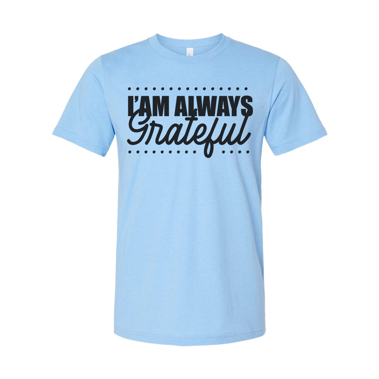 I Am Always Grateful Christian Unisex T Shirt With Script Grateful Typography Design