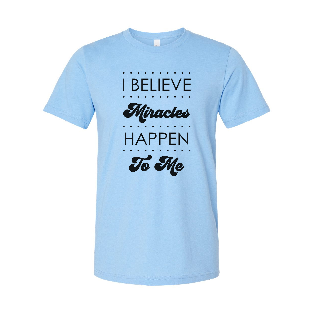 I Believe Miracles Happen To Me Inspirational Christian Unisex Tee Shirt For Everyday Faith Wear