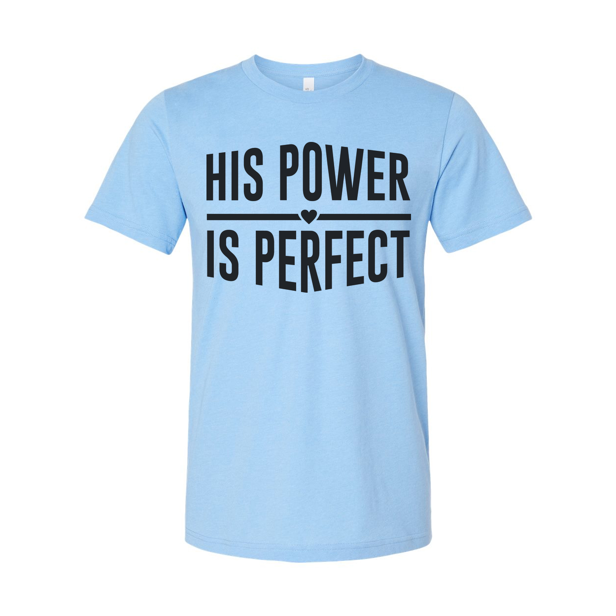 His Power Is Perfect Christian Unisex Tee With Inspirational Gospel Message Graphic