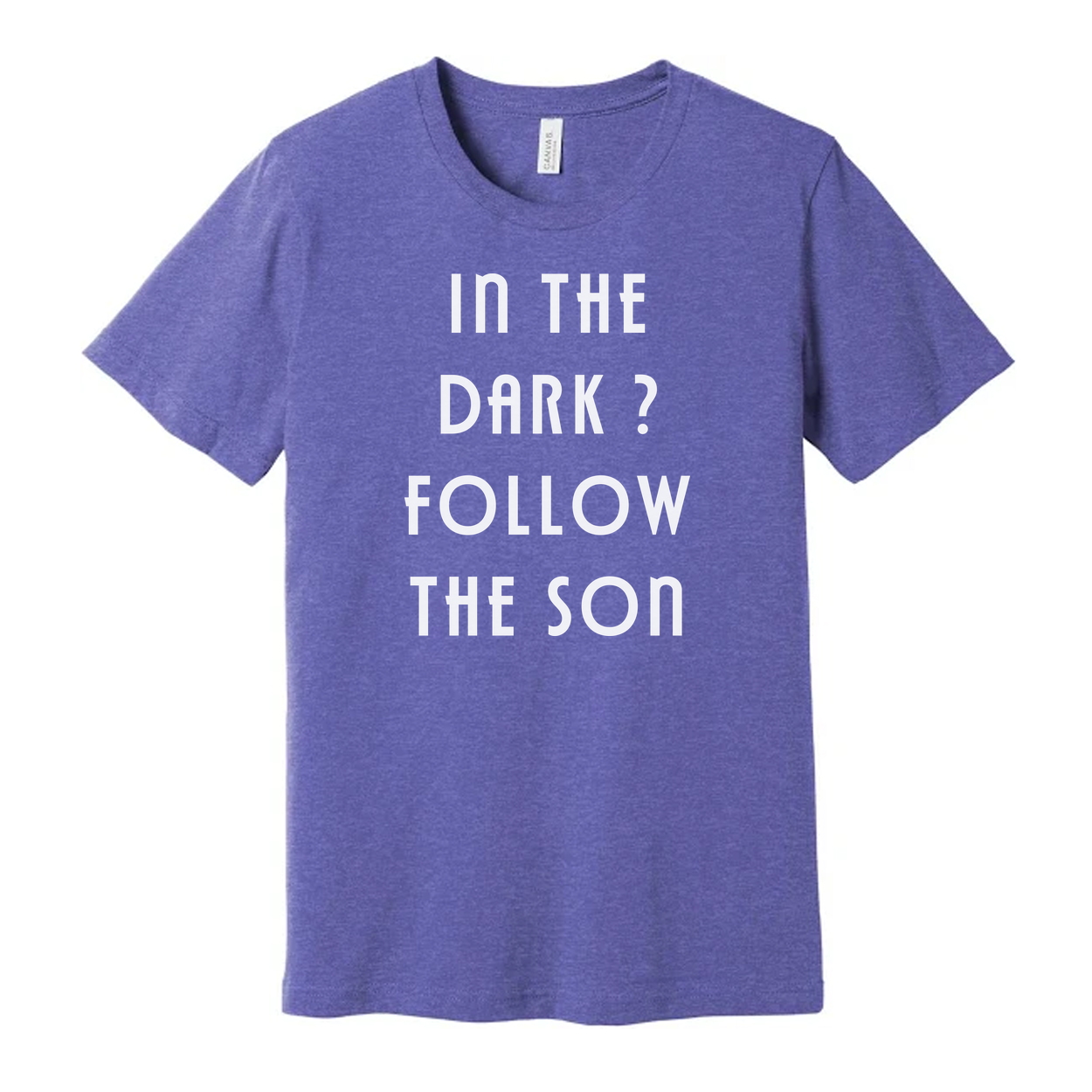 In The Dark? Follow The Son Inspirational Christian Unisex Tee With Faith Statement