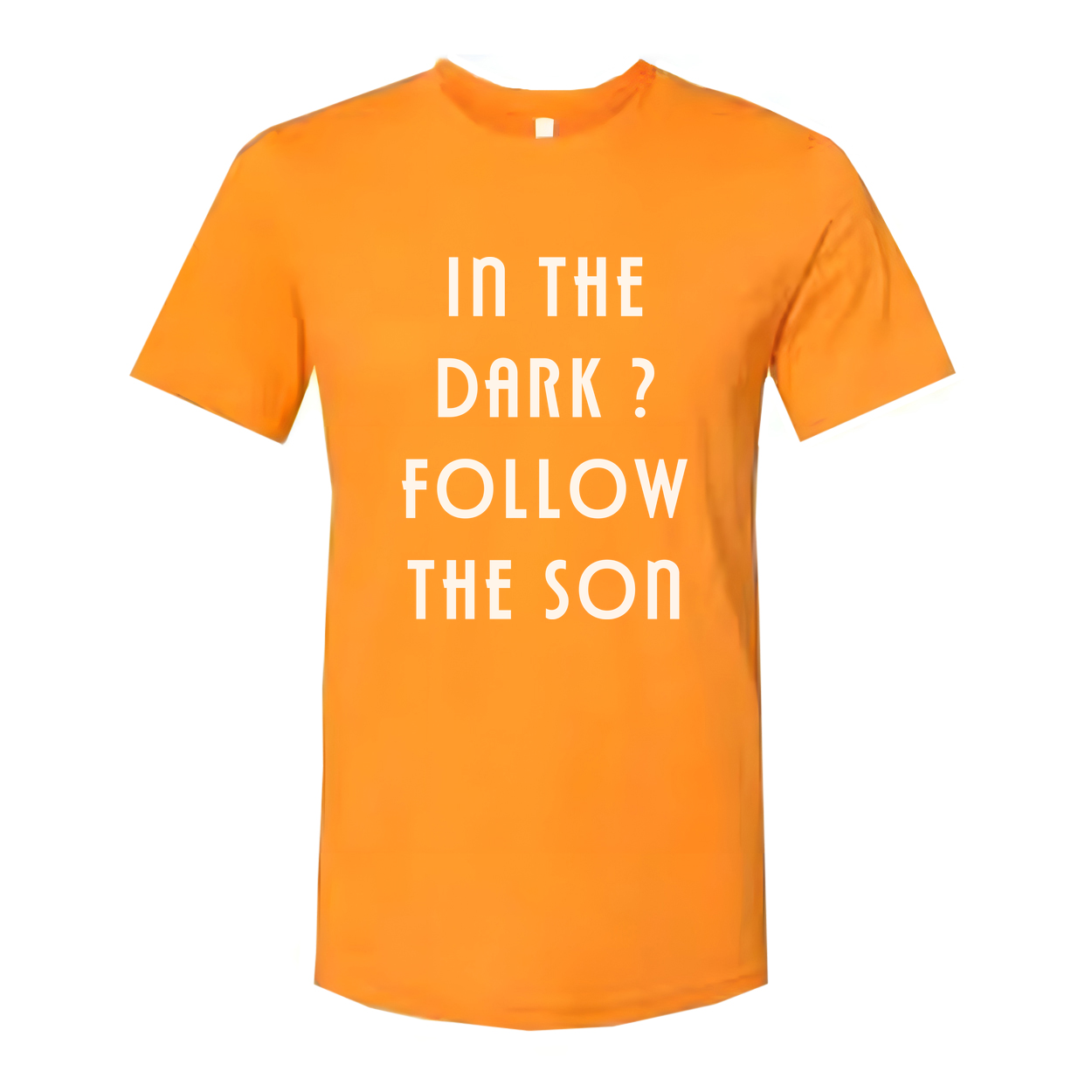 In The Dark? Follow The Son Inspirational Christian Unisex Tee With Faith Statement