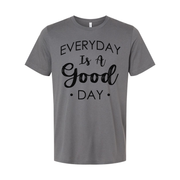 Everyday Is A Good Day Christian Unisex Graphic Tee Shirt With Inspirational Message