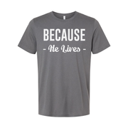 Because He Lives Christian Unisex T Shirt With Inspirational Scripture Quote Design