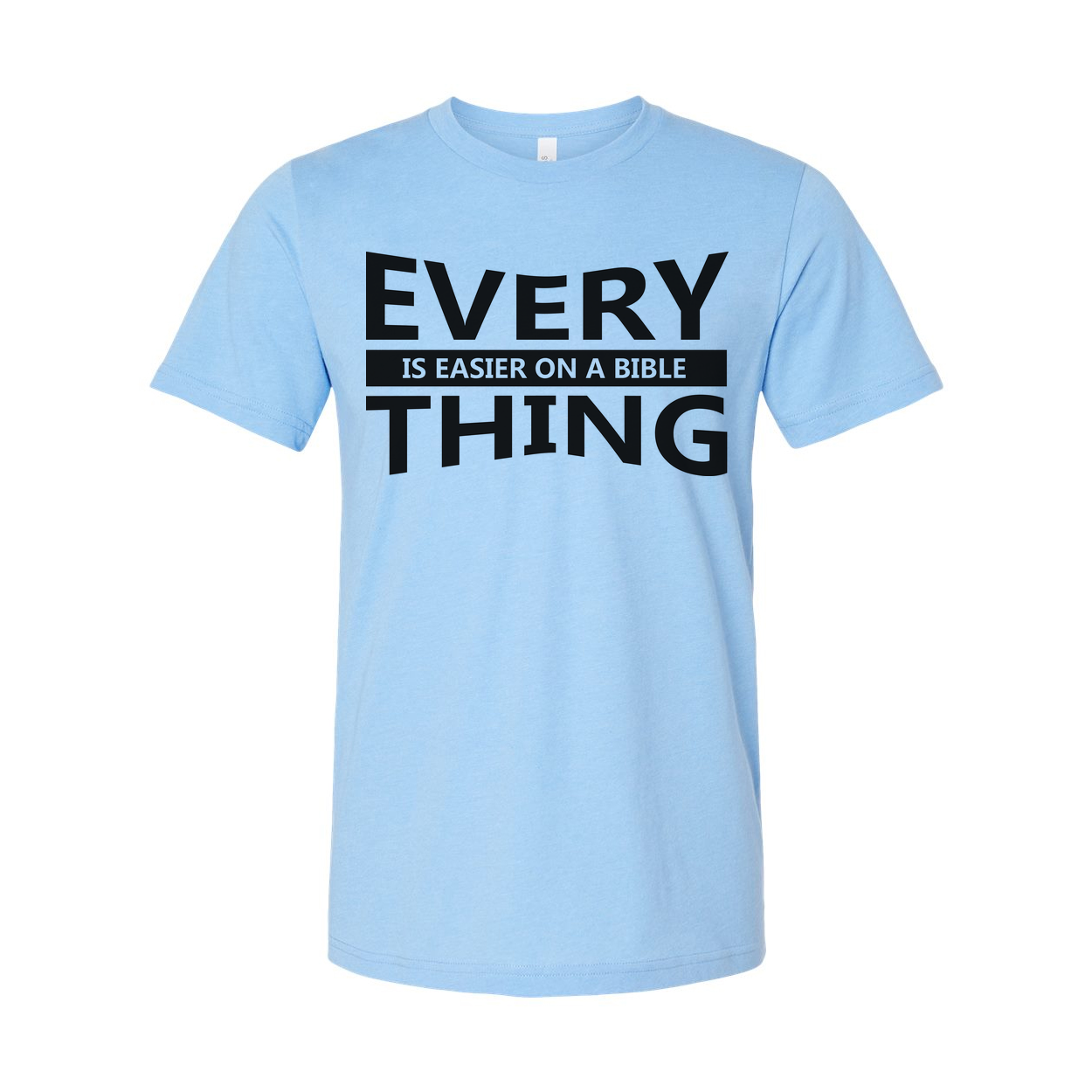 Unisex Christian T Shirt With Everything Is Easier On A Bible Quote Print Graphic