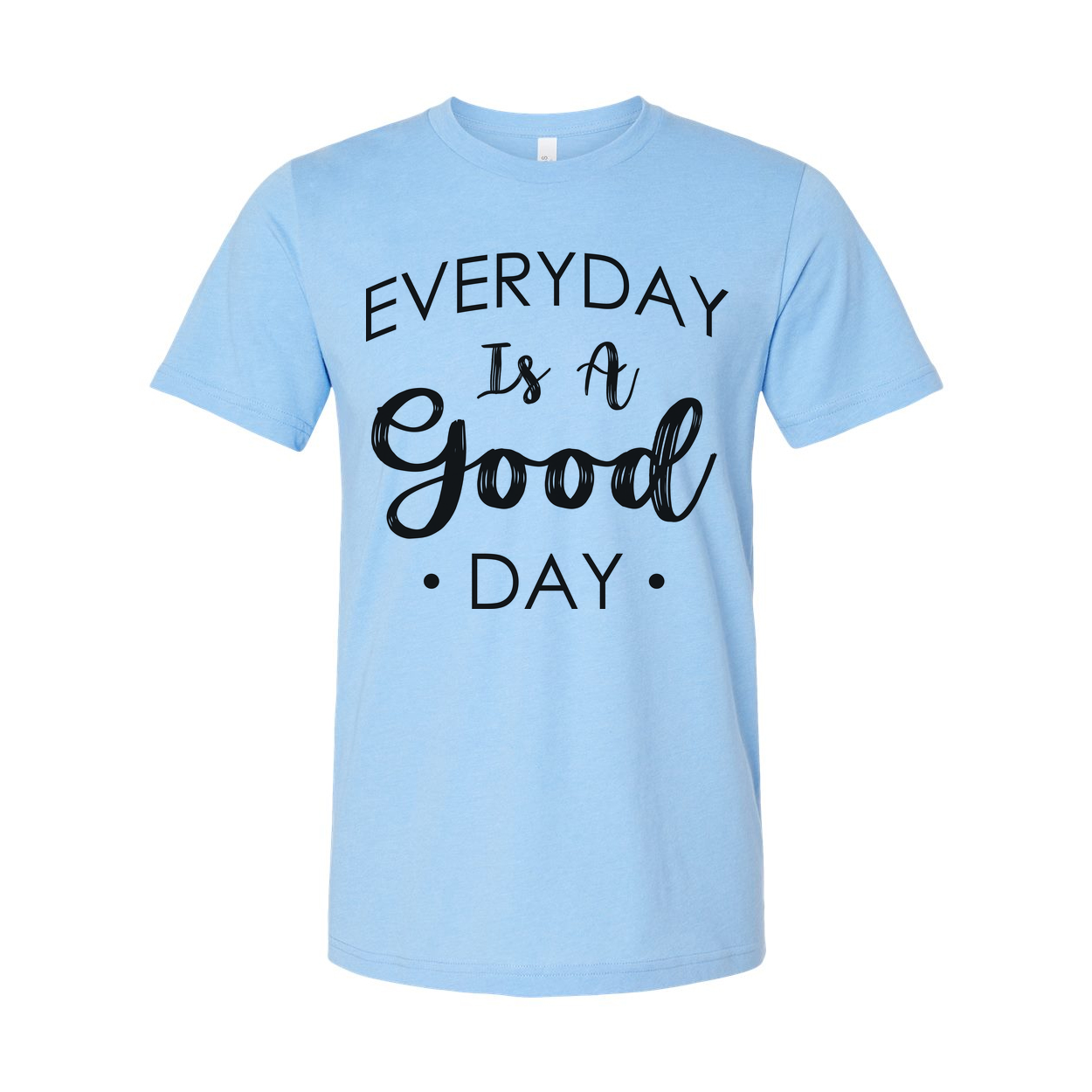 Everyday Is A Good Day Christian Unisex Graphic Tee Shirt With Inspirational Message