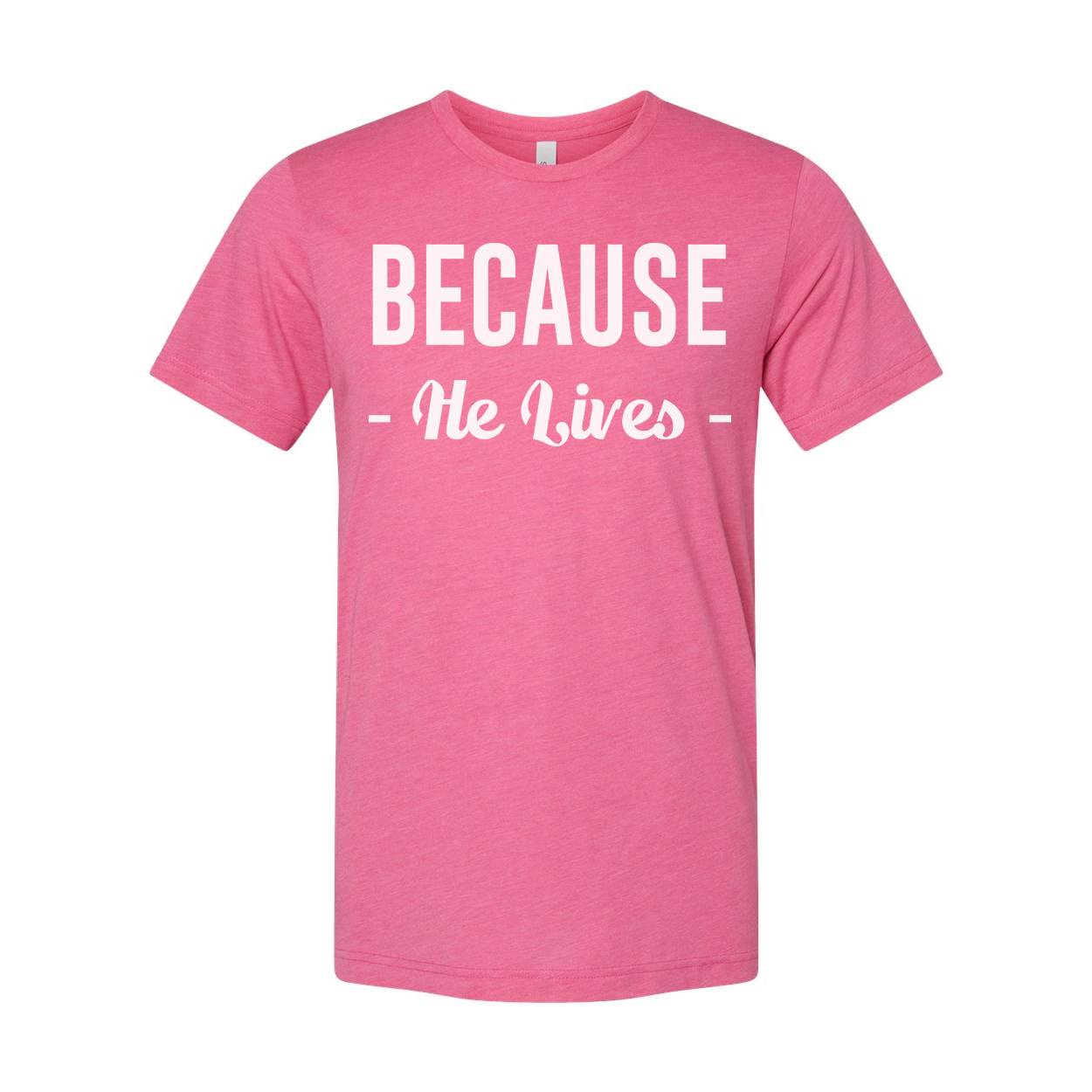 Because He Lives Christian Unisex T Shirt With Inspirational Scripture Quote Design
