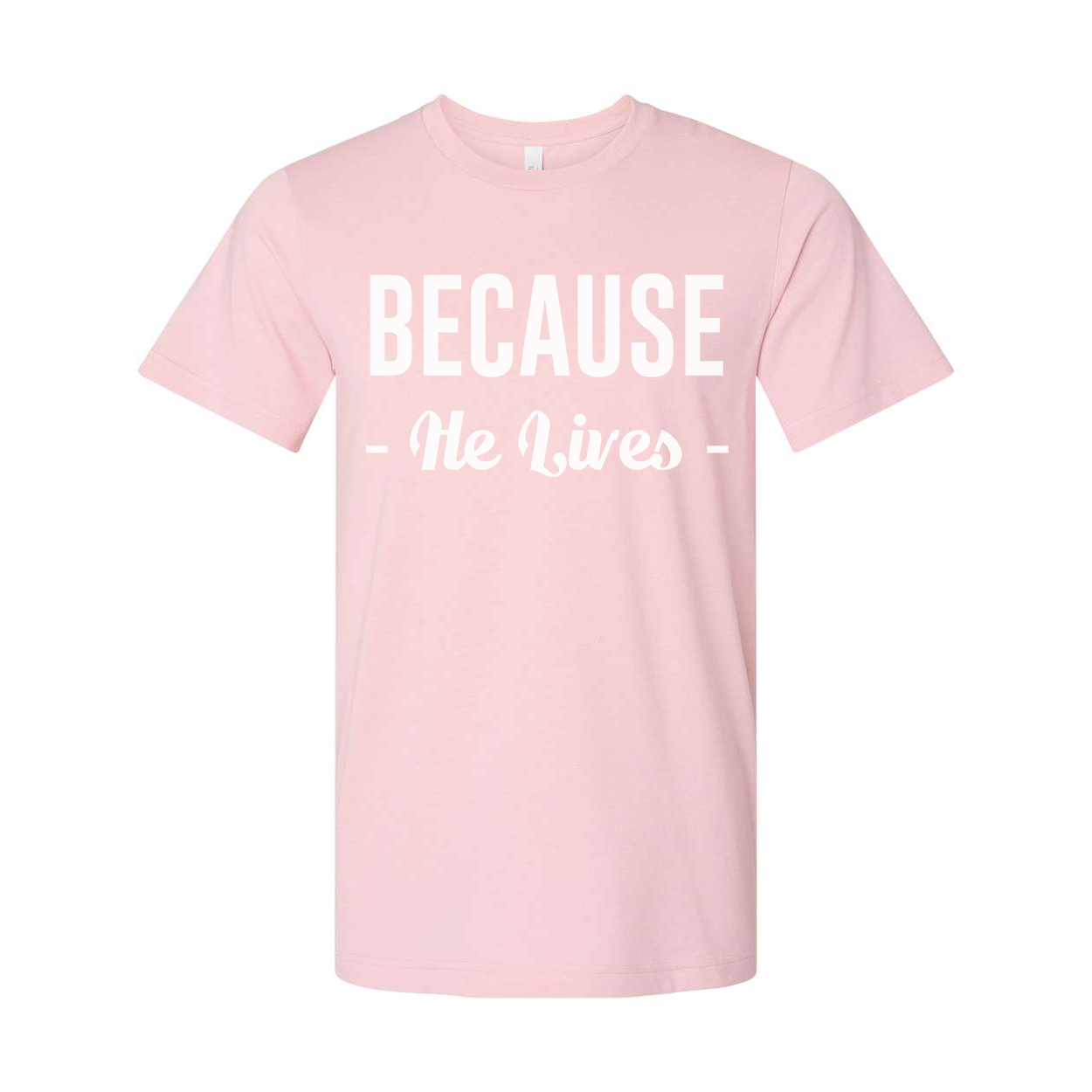 Because He Lives Christian Unisex T Shirt With Inspirational Scripture Quote Design