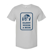 Daddy Needs A Beer Graphic T Shirt Unisex Casual Short Sleeve Tee For Everyday Casual Wear