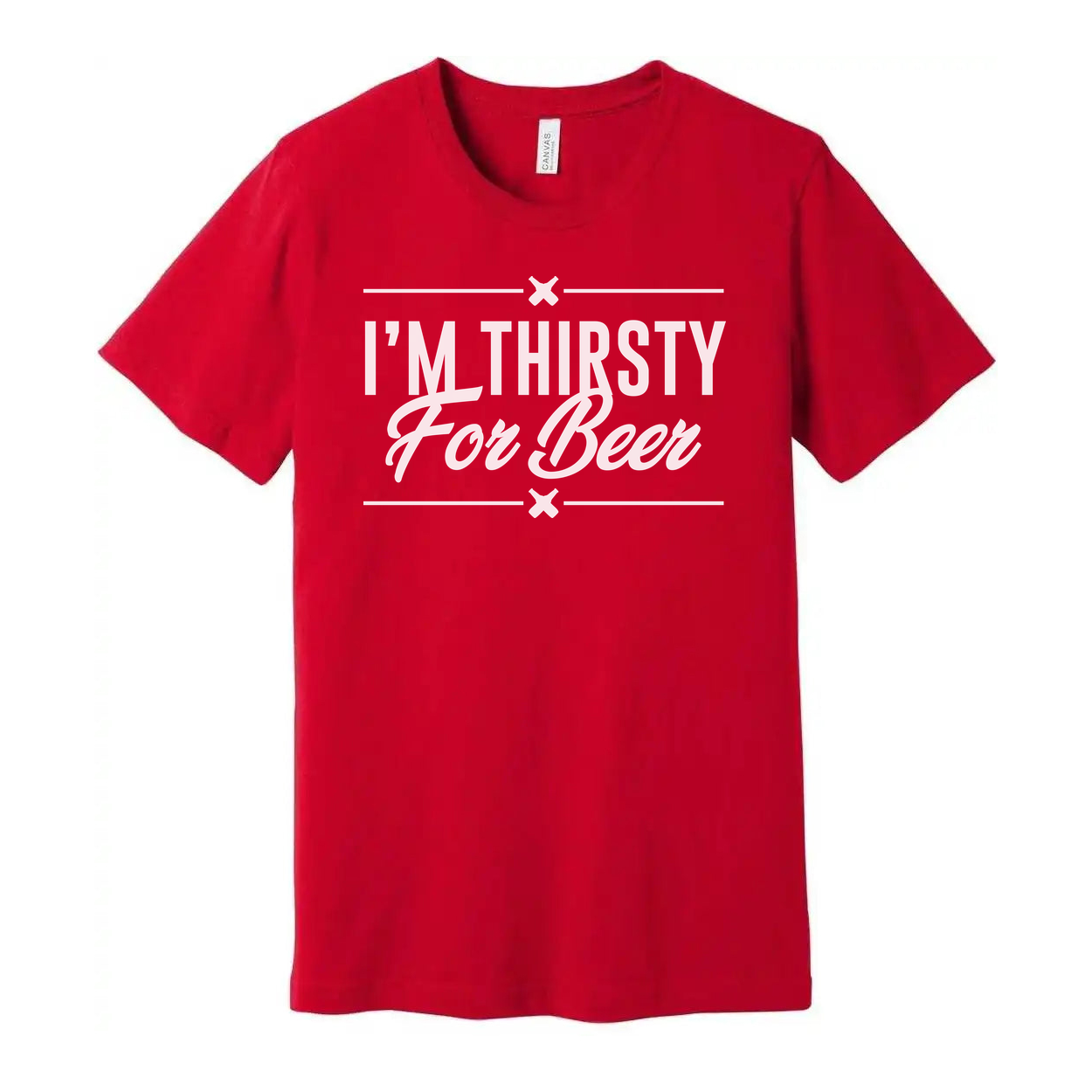 Unisex Graphic Tee Featuring I'm Thirsty For Beer Quote For Casual Everyday Wear