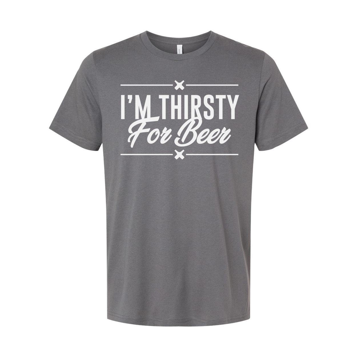 Unisex Graphic Tee Featuring I'm Thirsty For Beer Quote For Casual Everyday Wear