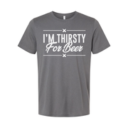 Unisex Graphic Tee Featuring I'm Thirsty For Beer Quote For Casual Everyday Wear