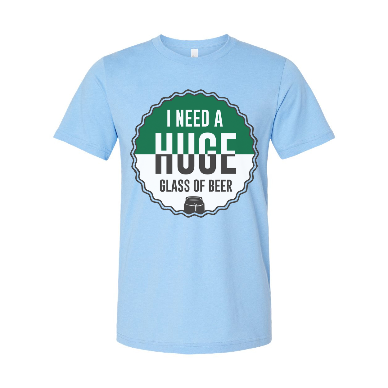 I Need A Huge Glass Of Beer Graphic Tee For Men And Women Unisex Short Sleeve Shirt