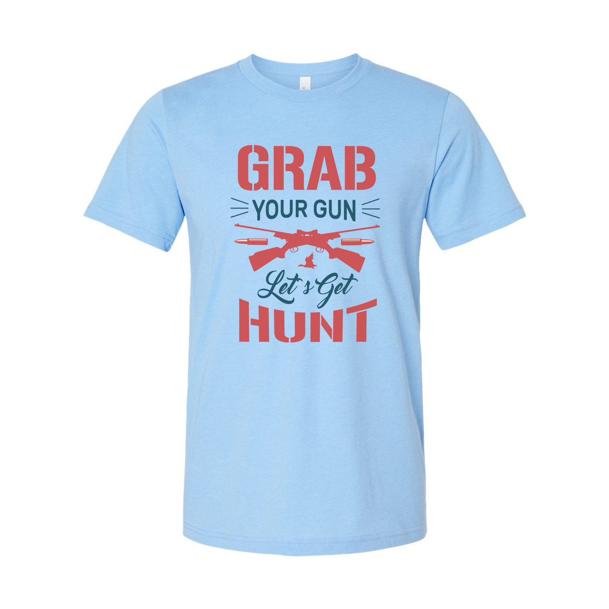 Hunting Themed Unisex T Shirt With Grab Your Gun Lets Get Hunt Graphic Tee Design