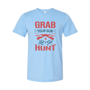 Hunting Themed Unisex T Shirt With Grab Your Gun Lets Get Hunt Graphic Tee Design