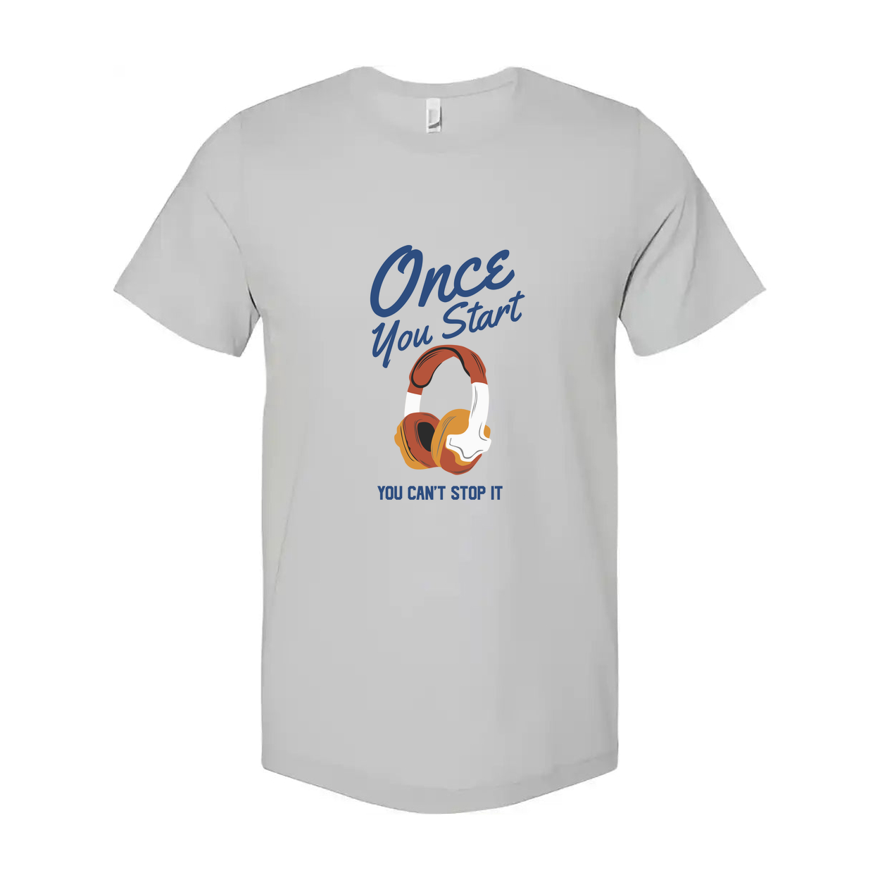 Unisex Graphic T Shirt With Headphones Saying Once You Start You Can't Stop It Forever