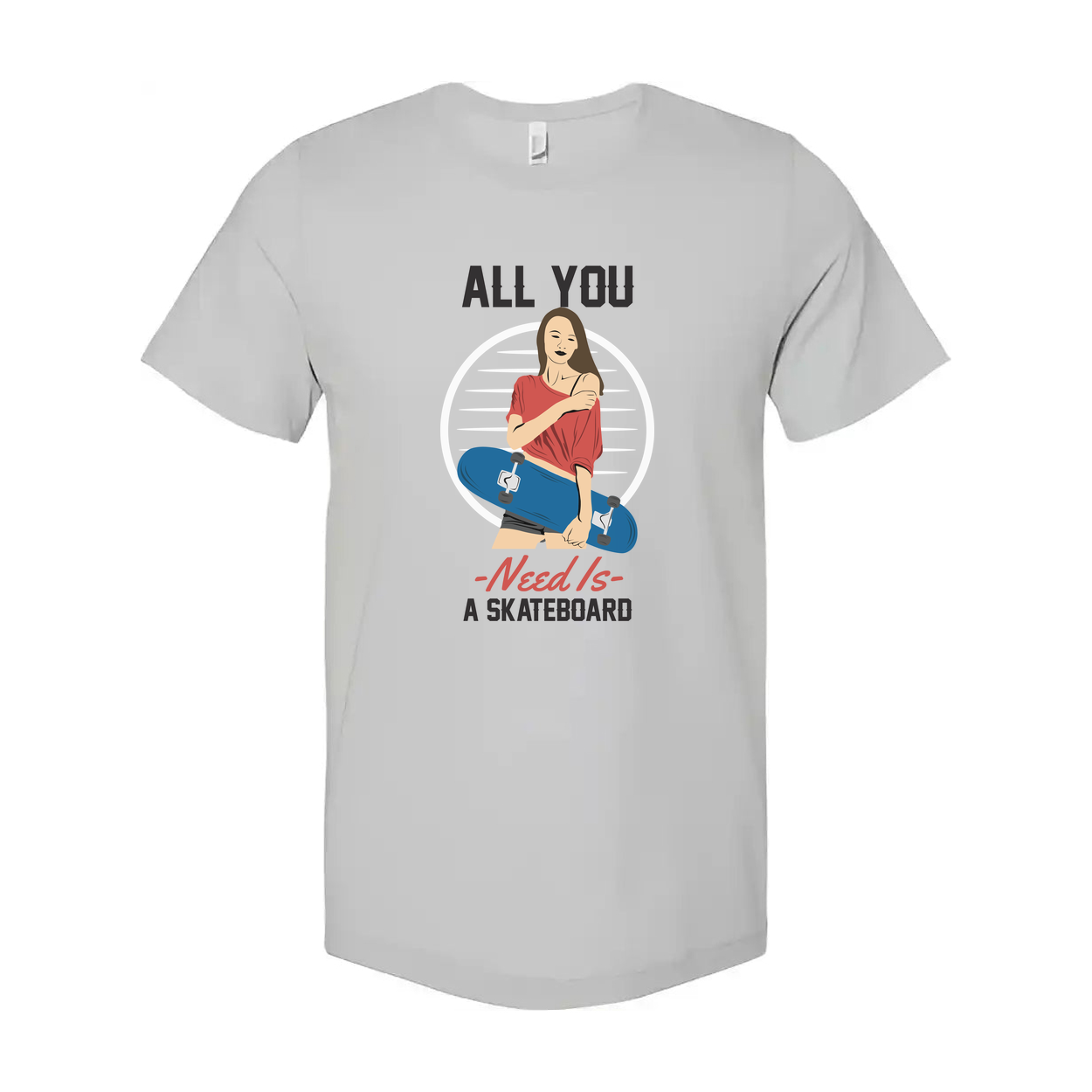 All You Need Is A Skateboard Graphic Unisex Tee For Skaters Casual Streetwear For Men And Women Everyday