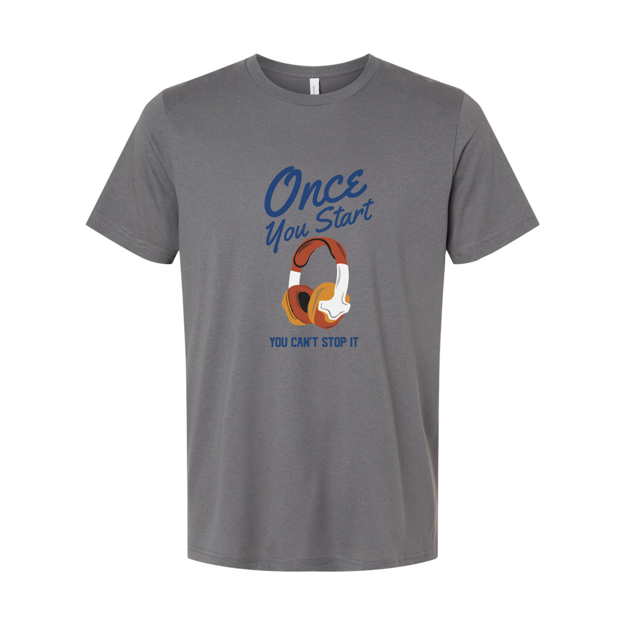 Unisex Graphic T Shirt With Headphones Saying Once You Start You Can't Stop It Forever