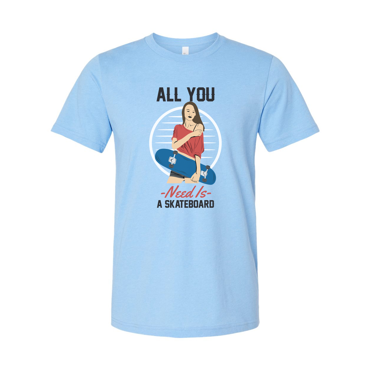 All You Need Is A Skateboard Graphic Unisex Tee For Skaters Casual Streetwear For Men And Women Everyday