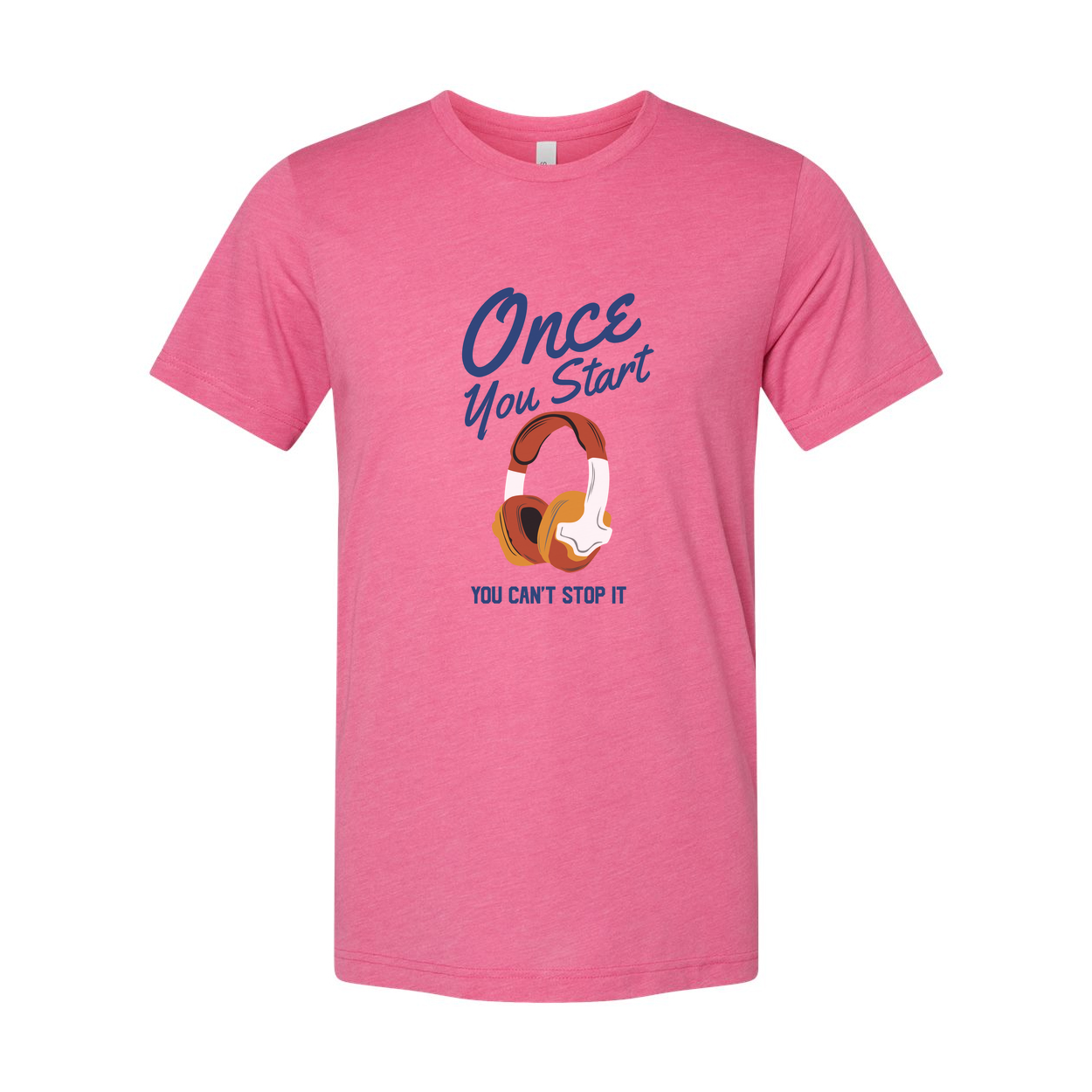 Unisex Graphic T Shirt With Headphones Saying Once You Start You Can't Stop It Forever