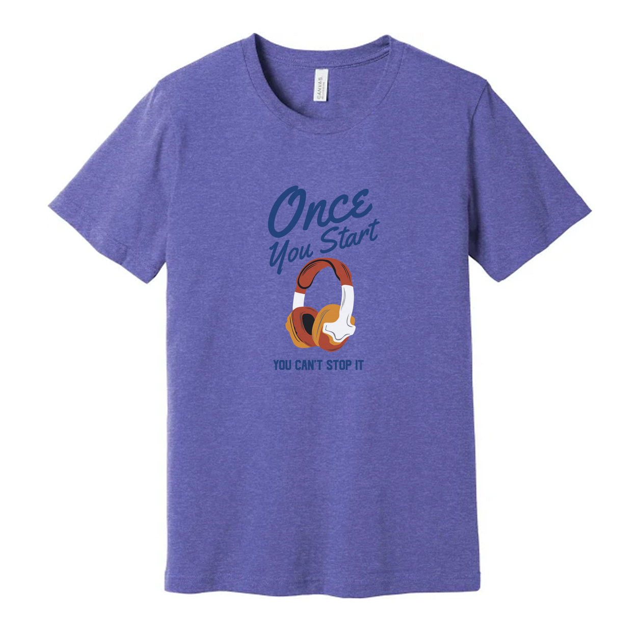 Unisex Graphic T Shirt With Headphones Saying Once You Start You Can't Stop It Forever