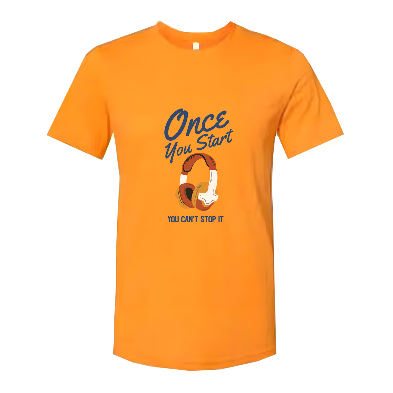Unisex Graphic T Shirt With Headphones Saying Once You Start You Can't Stop It Forever