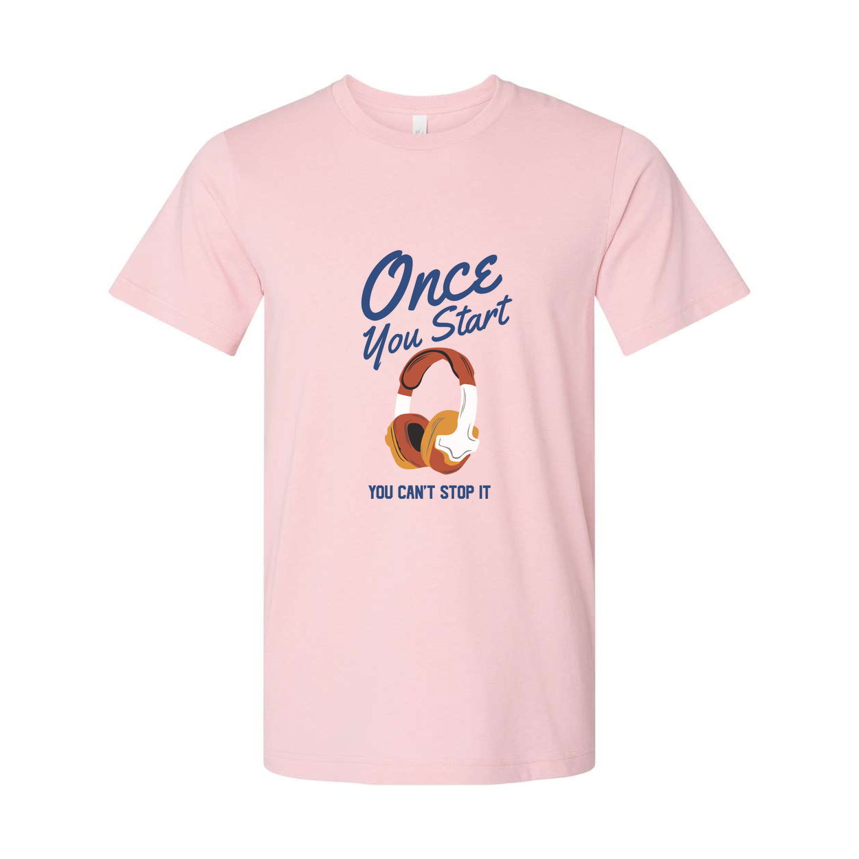 Unisex Graphic T Shirt With Headphones Saying Once You Start You Can't Stop It Forever