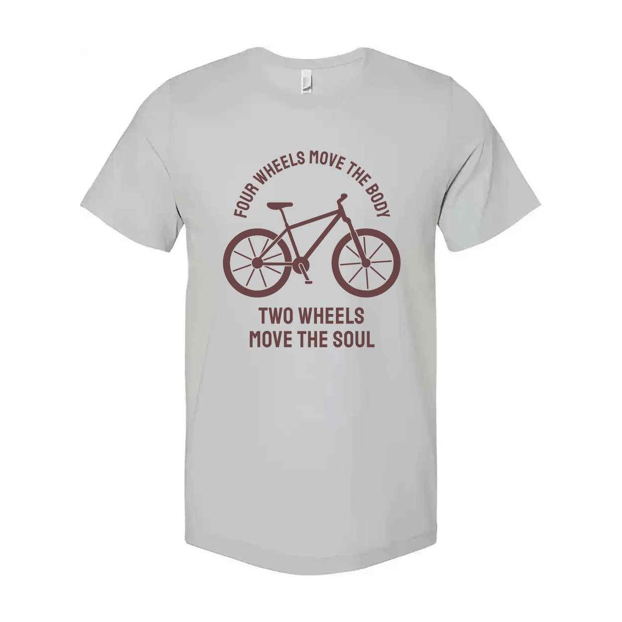 Bicycle Tee With Four Wheels Move The Body Two Wheels Move The Soul