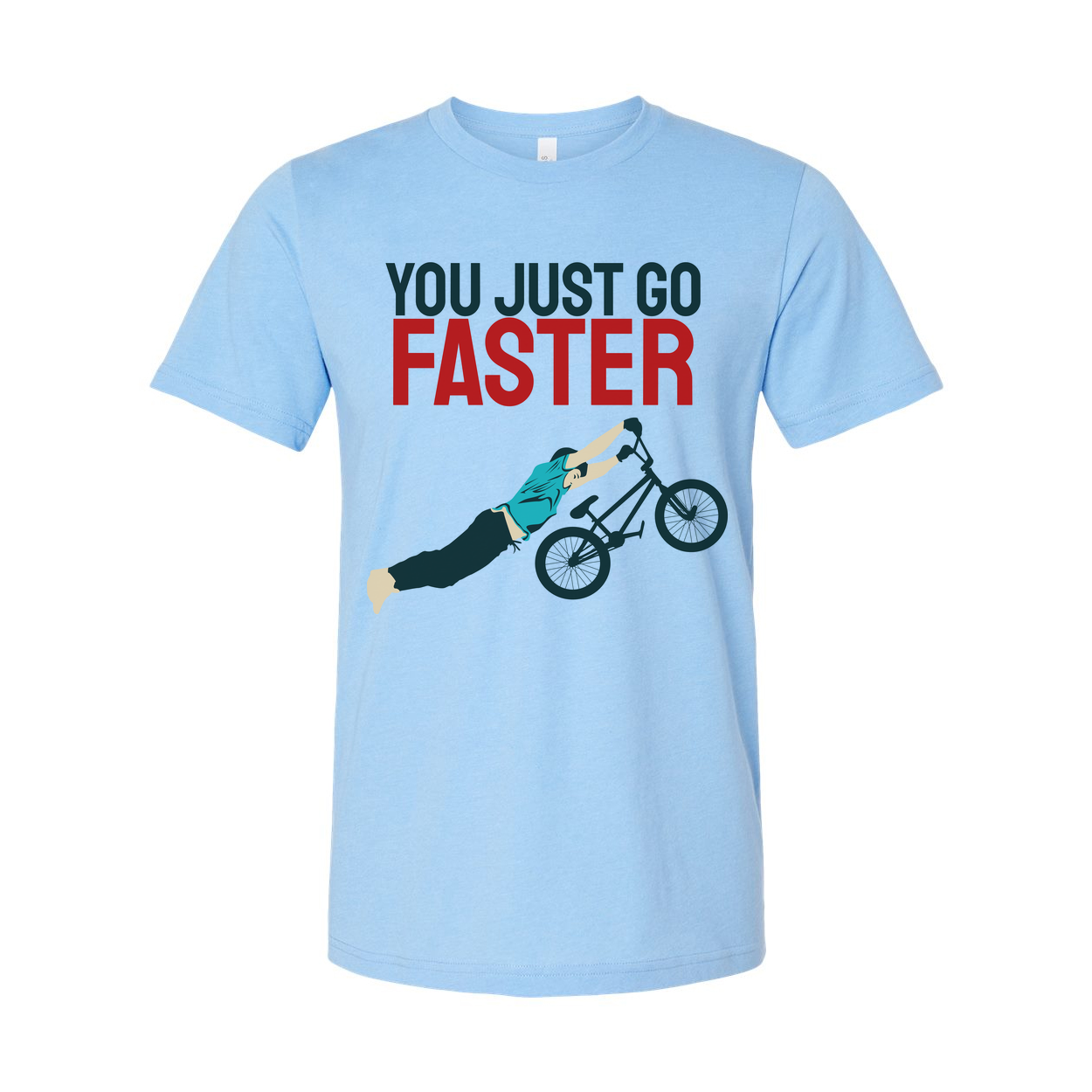 You Just Go Faster Graphic Bicycle Wheelie T Shirt For Unisex Casual Wear And Gift Idea
