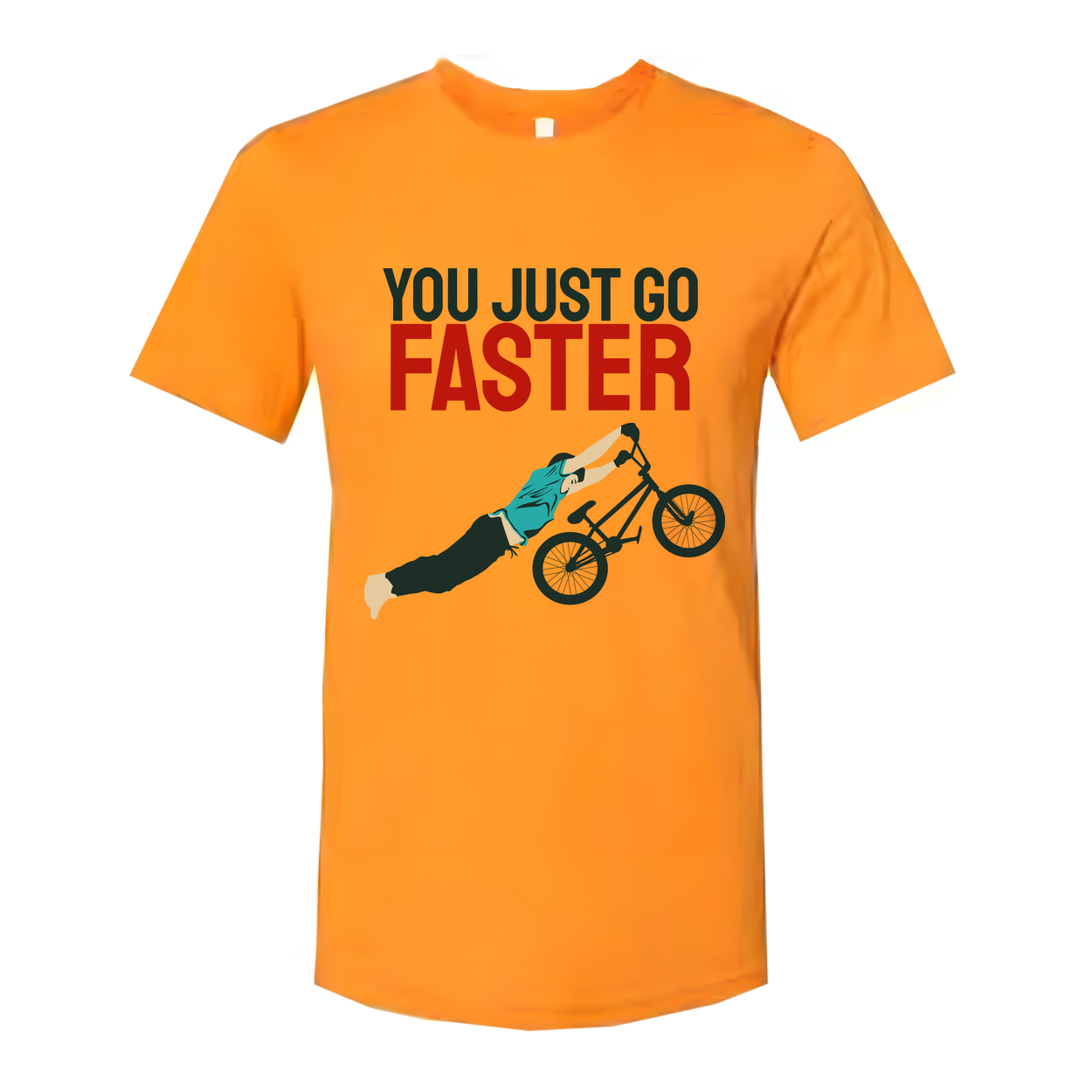 You Just Go Faster Graphic Bicycle Wheelie T Shirt For Unisex Casual Wear And Gift Idea