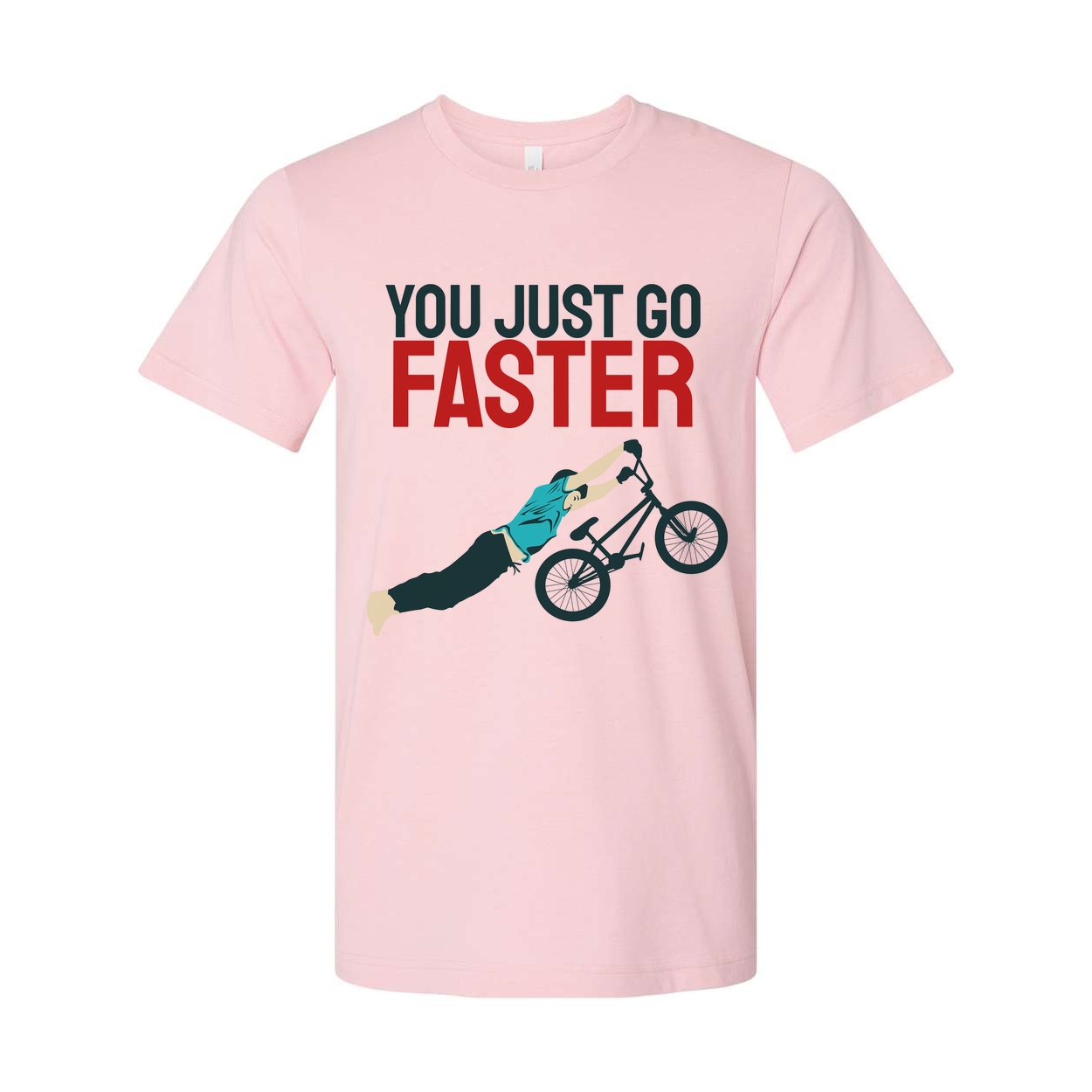 You Just Go Faster Graphic Bicycle Wheelie T Shirt For Unisex Casual Wear And Gift Idea