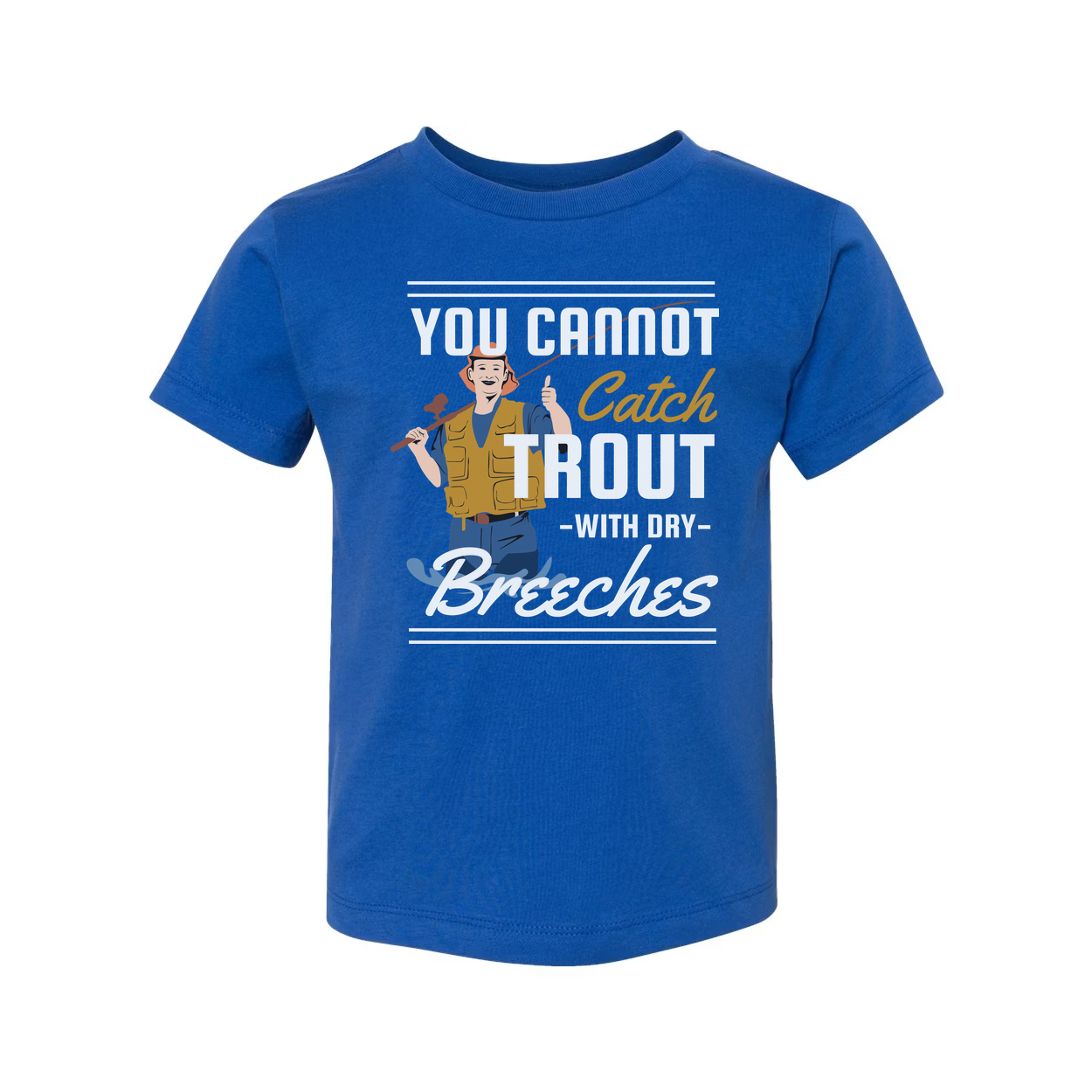 Unisex Fishing T Shirt With Graphic You Cannot Catch Trout With Dry Breeches Quote And Fisherman Illustration