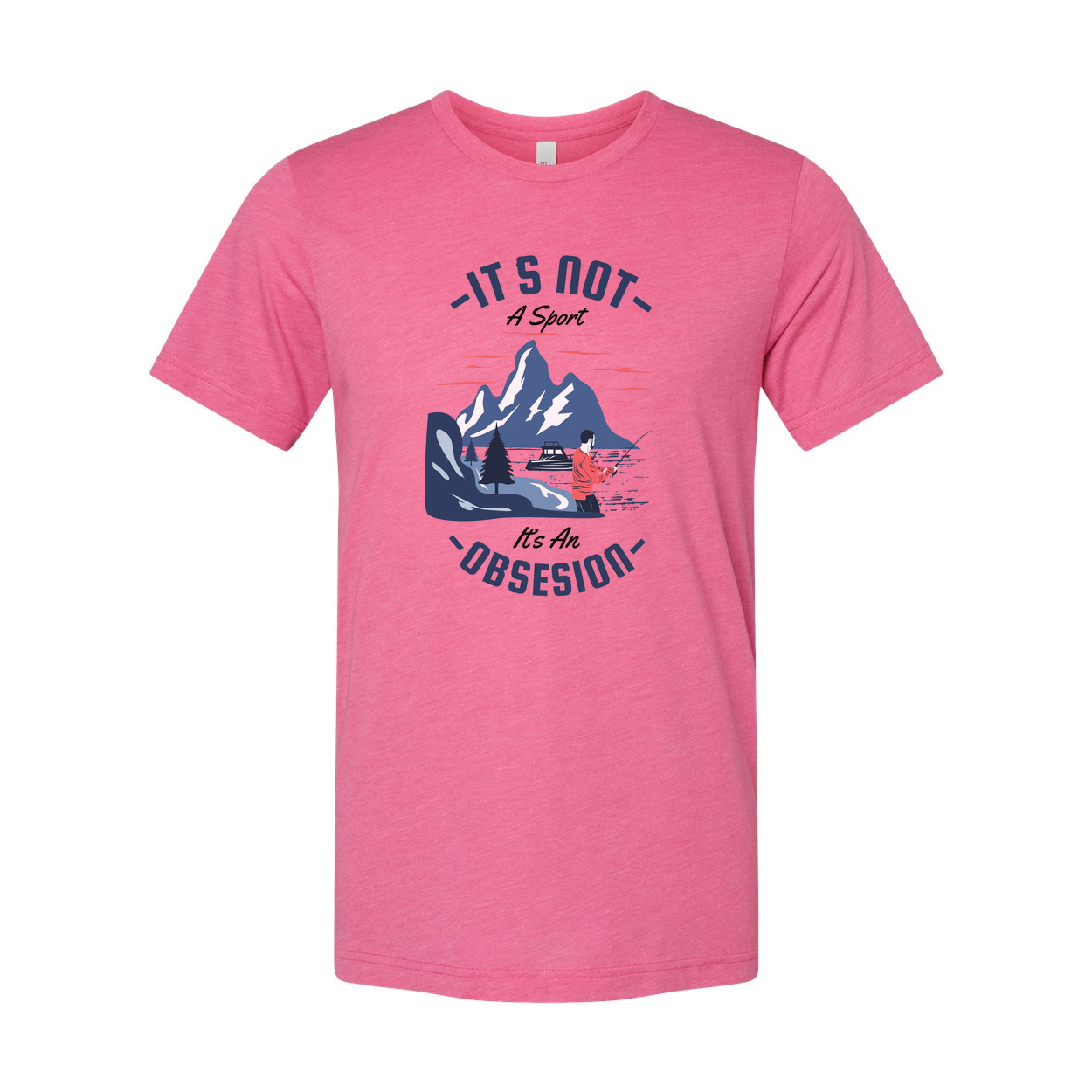 Unisex It's Not A Sport It's An Obsession Fishing Graphic T Shirt