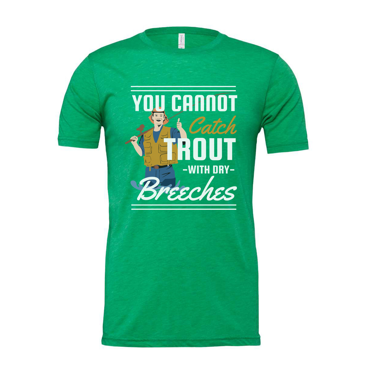 Unisex Fishing T Shirt With Graphic You Cannot Catch Trout With Dry Breeches Quote And Fisherman Illustration