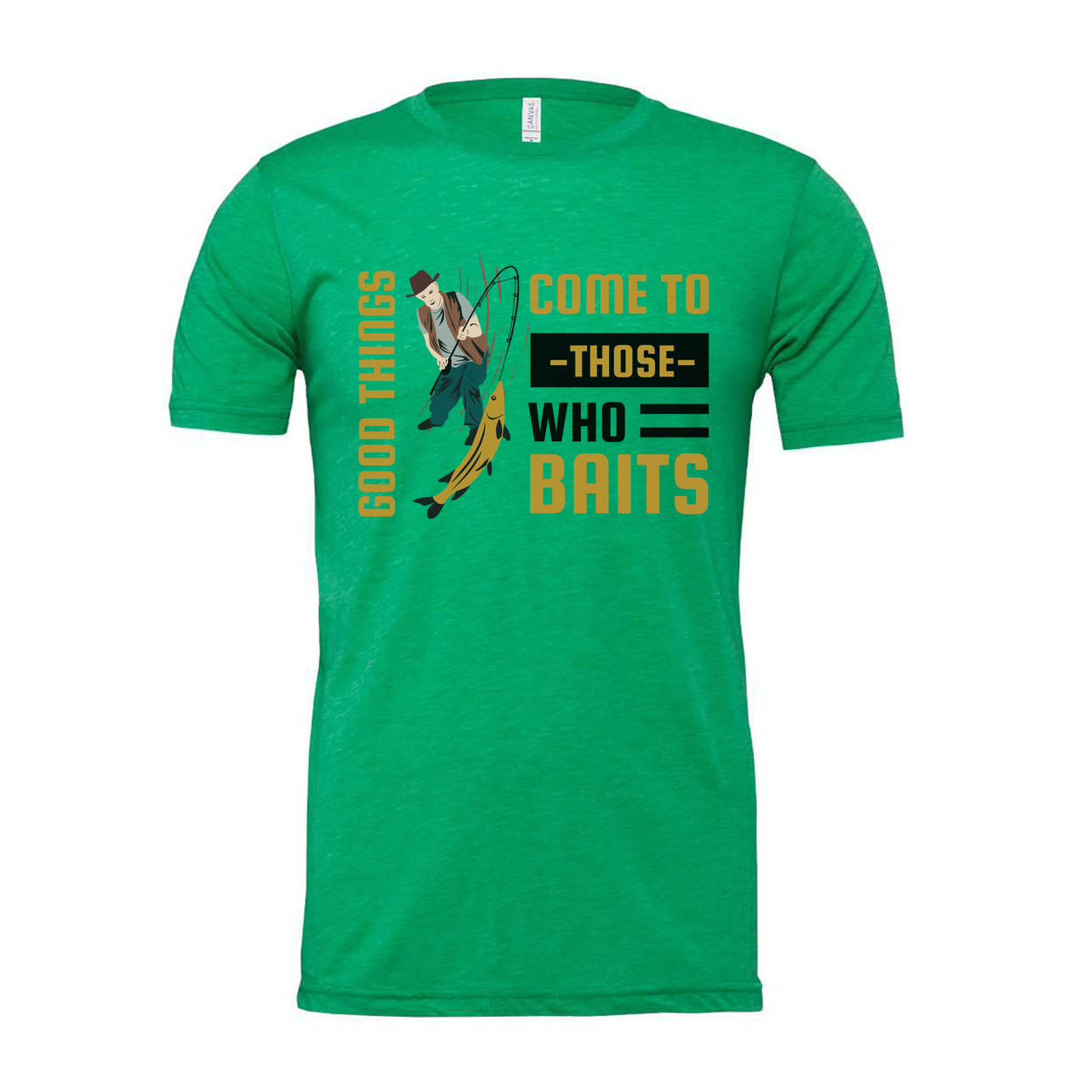 Fishing Themed Unisex T Shirt With Graphic Motto Good Things Come To Those Who Baits