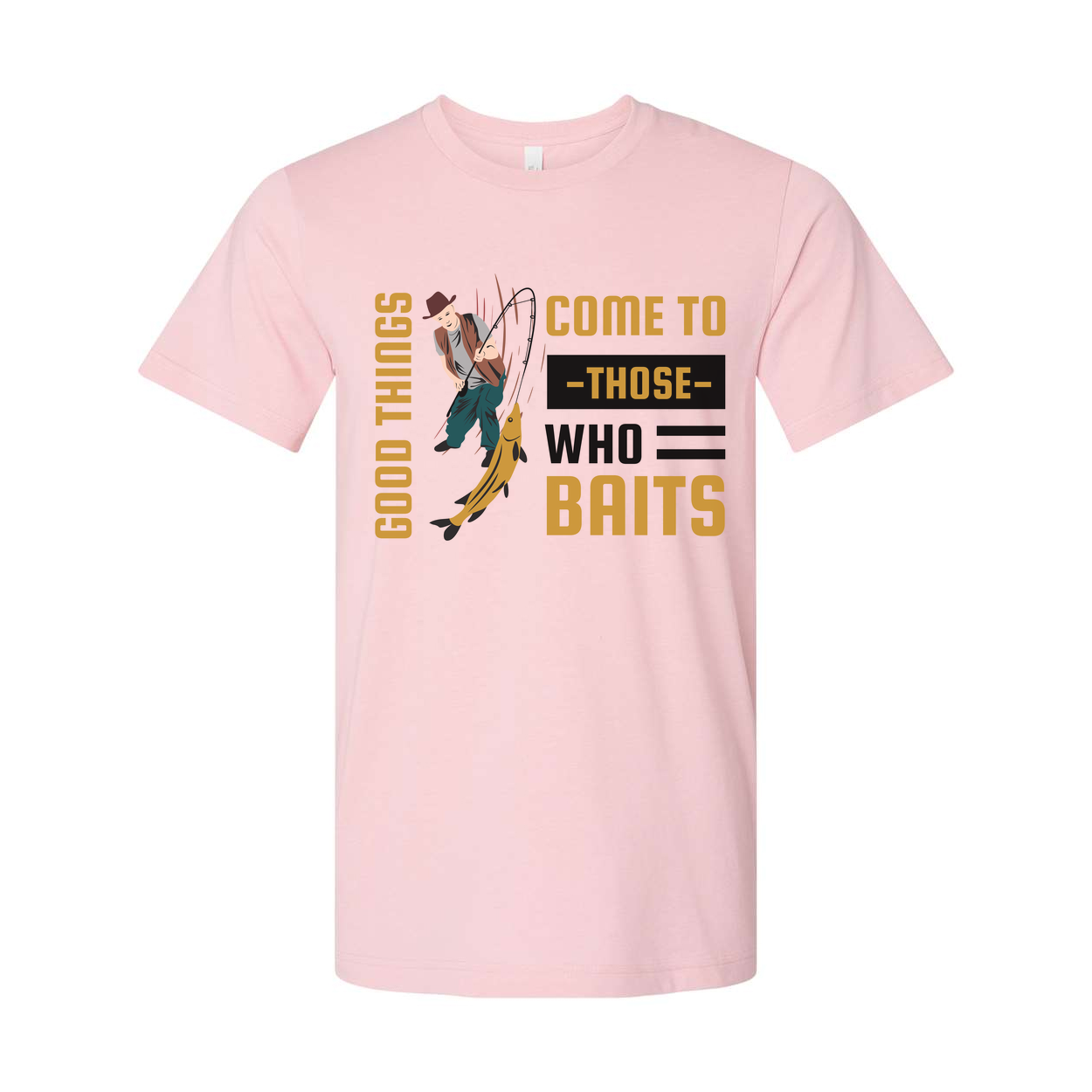 Fishing Themed Unisex T Shirt With Graphic Motto Good Things Come To Those Who Baits