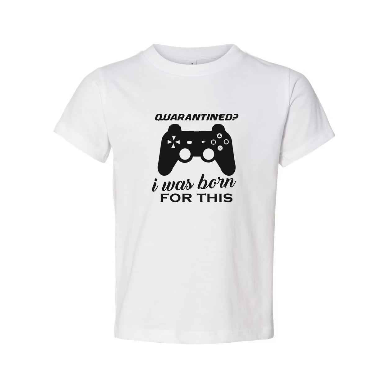 Unisex Gamer Graphic T Shirt With Quarantined Design I Was Born For This Game Lover Gift
