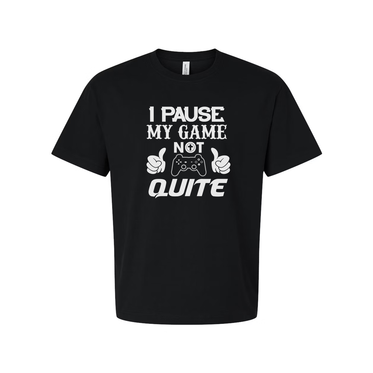 I Pause My Game Not Quite Gamer T Shirt