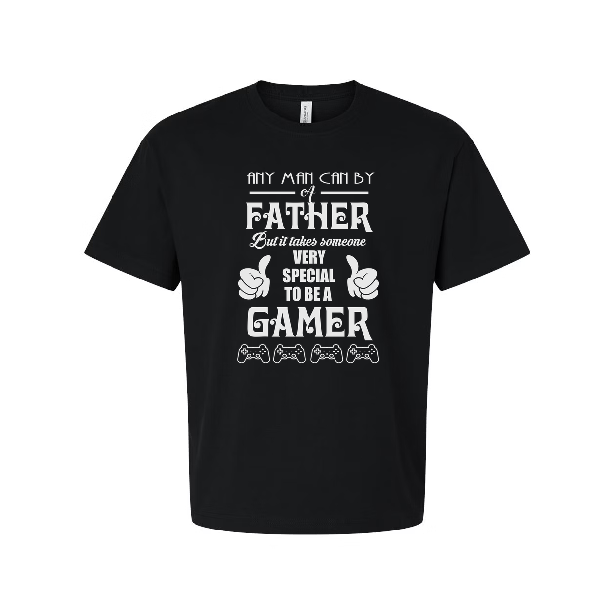 Gamer Quote T Shirt For Dad Any Man Can Be A Father But It Takes Someone Very Special To Be A Gamer
