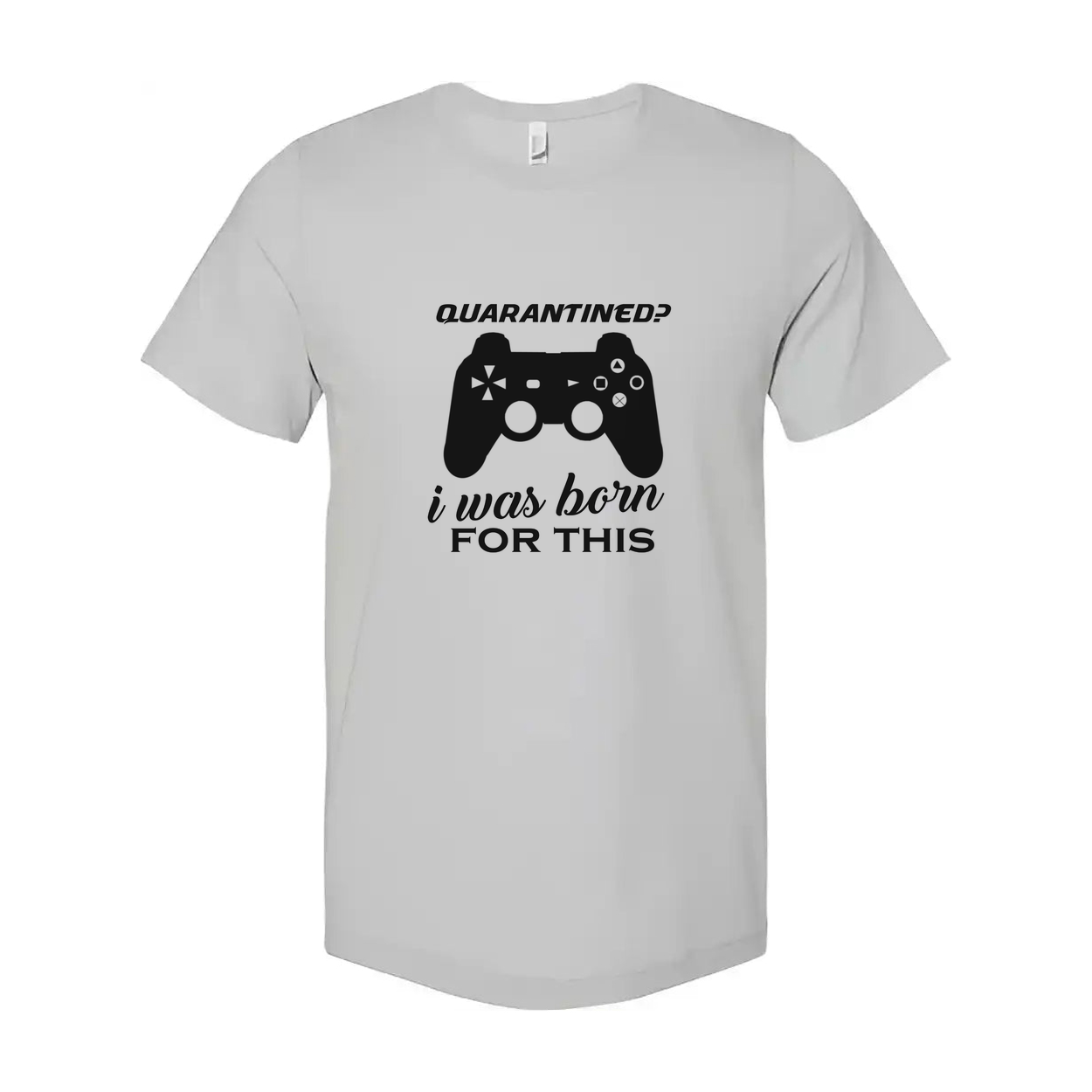 Unisex Gamer Graphic T Shirt With Quarantined Design I Was Born For This Game Lover Gift