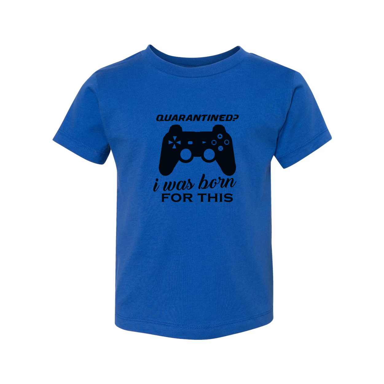 Unisex Gamer Graphic T Shirt With Quarantined Design I Was Born For This Game Lover Gift