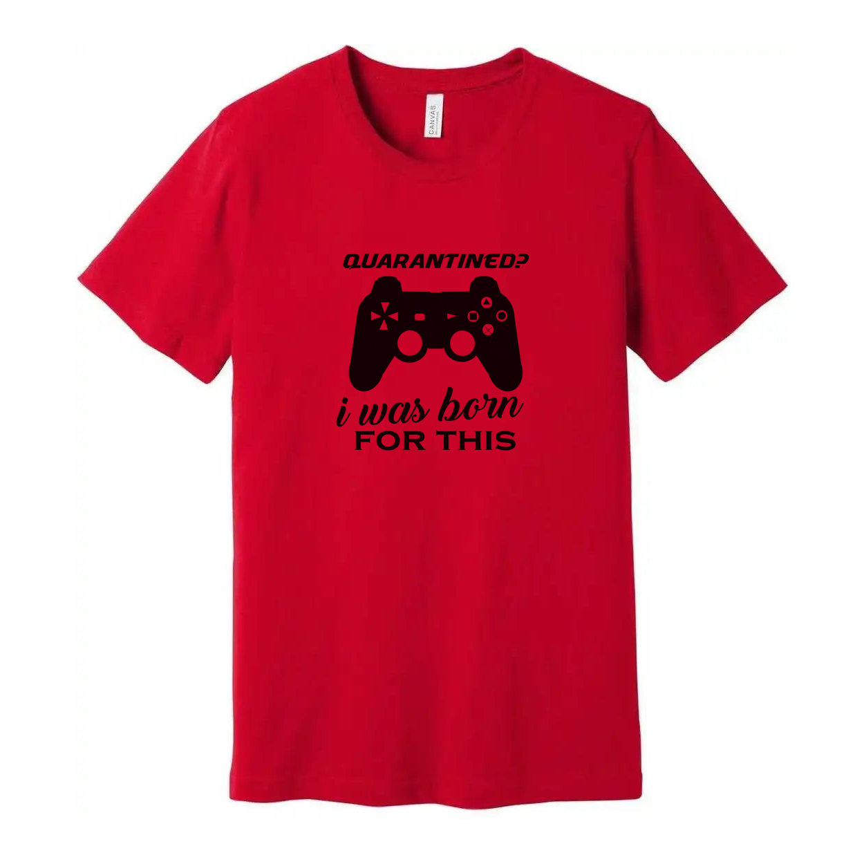 Unisex Gamer Graphic T Shirt With Quarantined Design I Was Born For This Game Lover Gift