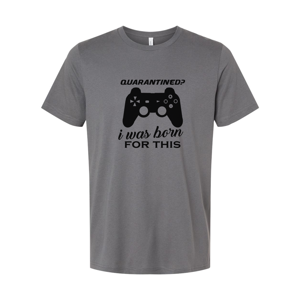 Unisex Gamer Graphic T Shirt With Quarantined Design I Was Born For This Game Lover Gift