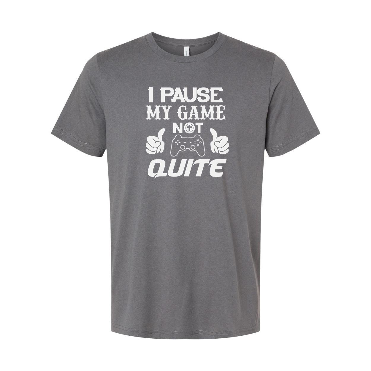 I Pause My Game Not Quite Gamer T Shirt
