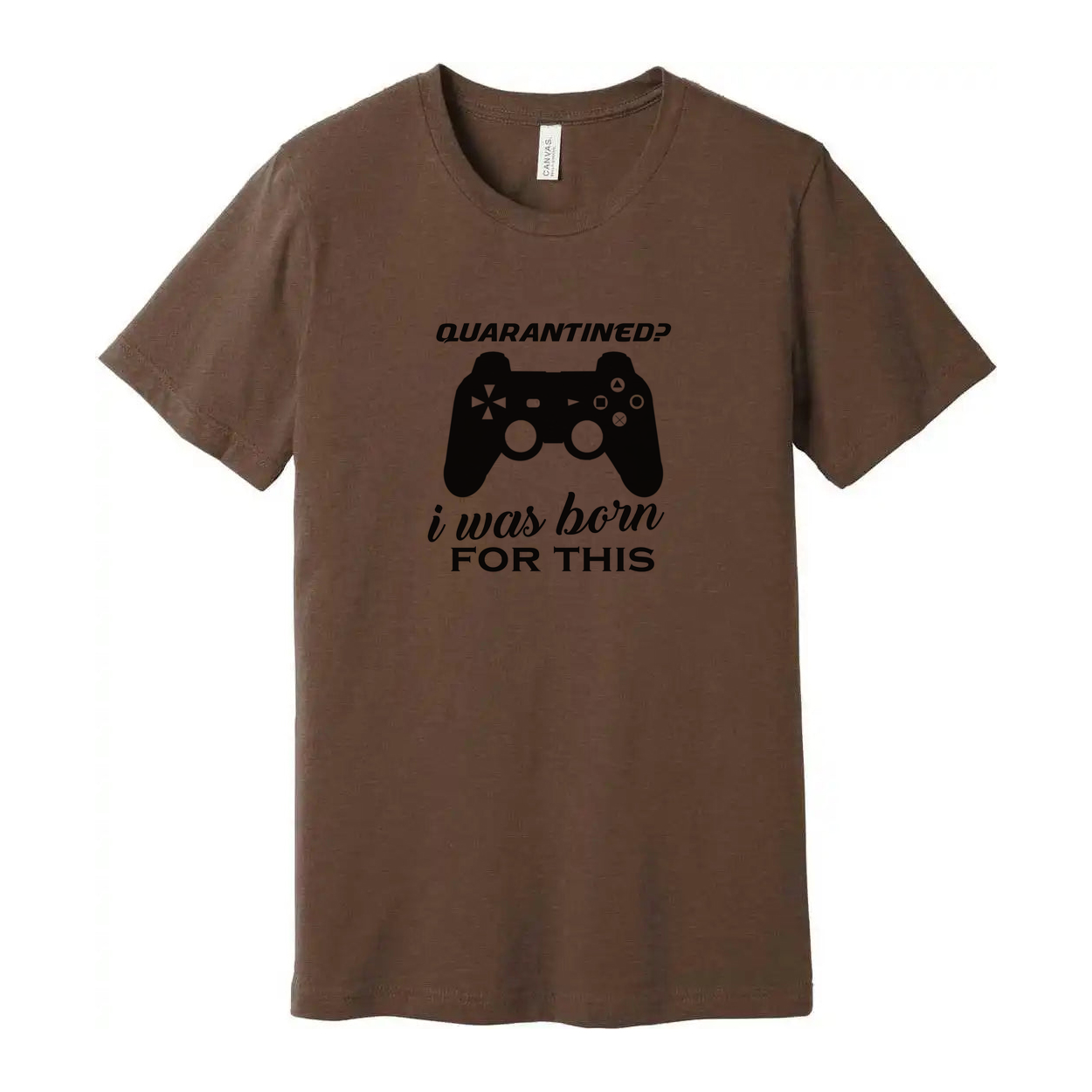 Unisex Gamer Graphic T Shirt With Quarantined Design I Was Born For This Game Lover Gift