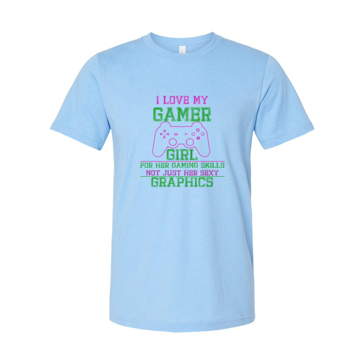 I Love My Gamer Girl Graphic Tee For Her Gaming Skills Not Just Her Sexy Graphics
