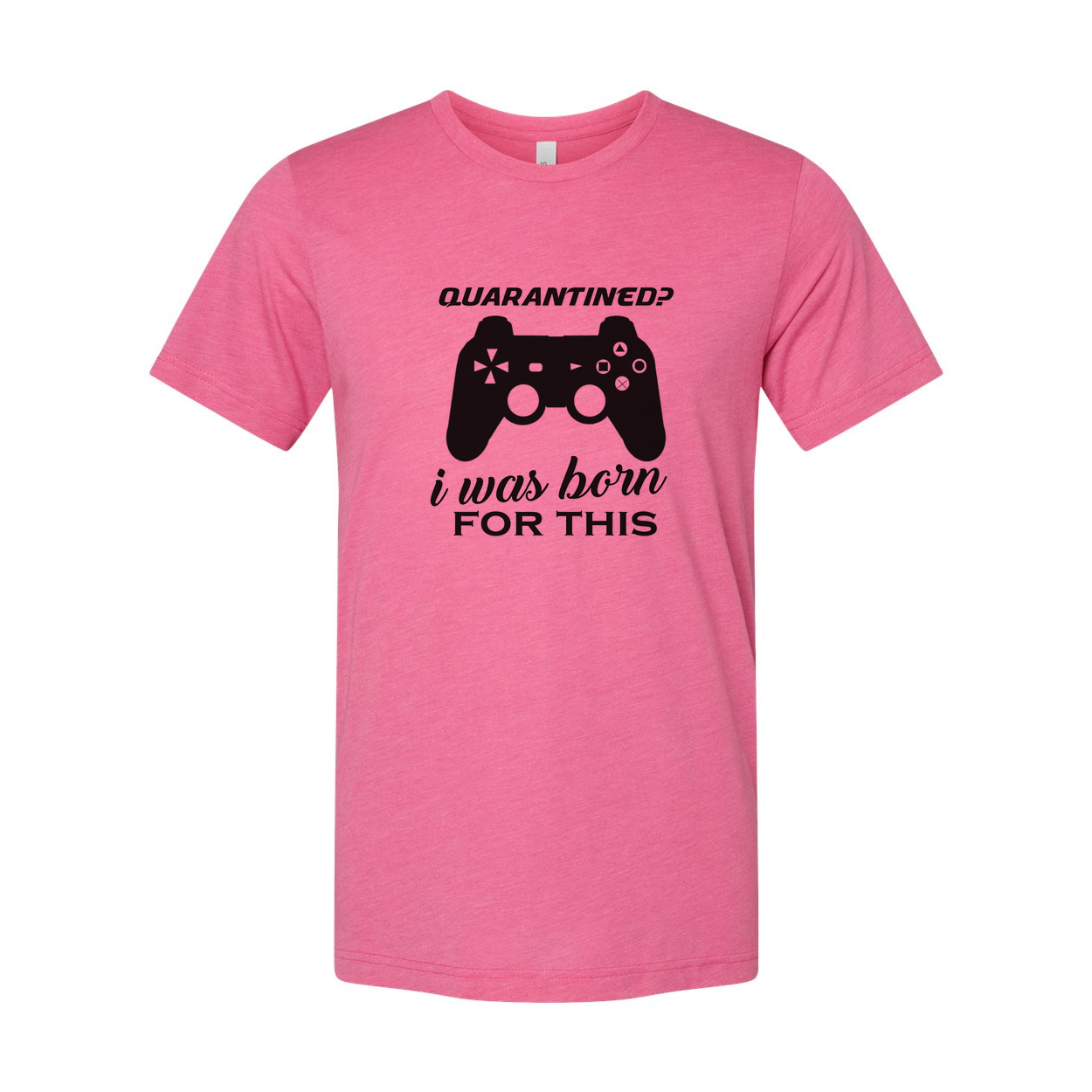 Unisex Gamer Graphic T Shirt With Quarantined Design I Was Born For This Game Lover Gift