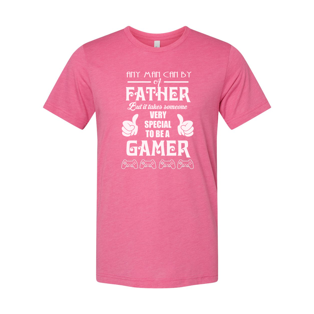 Gamer Quote T Shirt For Dad Any Man Can Be A Father But It Takes Someone Very Special To Be A Gamer